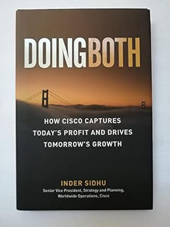 doing both how cisco captures todays profit and drives tomorrows growth 1st edition inder sidhu 0137083645,