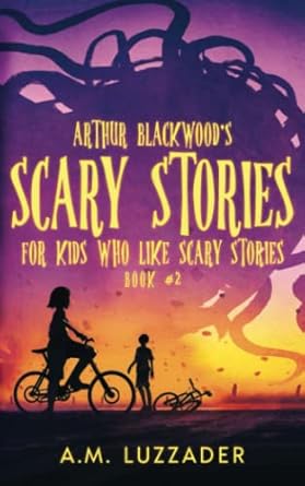 arthur blackwoods scary stories for kids who like scary stories book 2 1st edition a m luzzader ,chadd