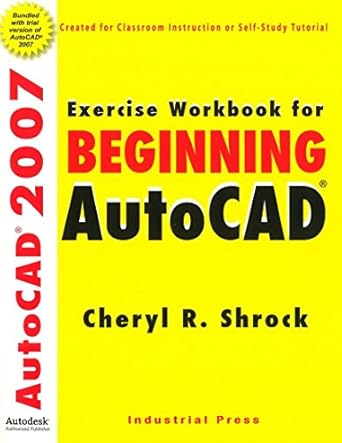 exercise workbook for beginning autocad 2007 1st edition cheryl r shrock 0831133023, 978-0831133023