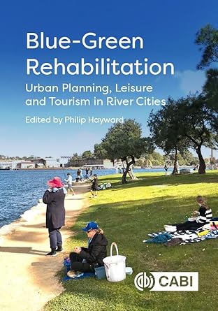 blue green rehabilitation urban planning leisure and tourism in river cities 1st edition professor philip