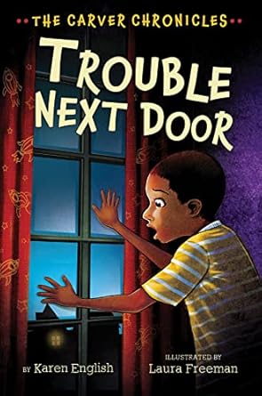 trouble next door the carver chronicles book four 1st edition karen english ,laura freeman 054480127x,