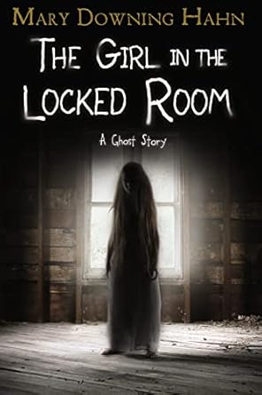 the girl in the locked room a ghost story 1st edition mary downing hahn 035809755x, 978-0358097556