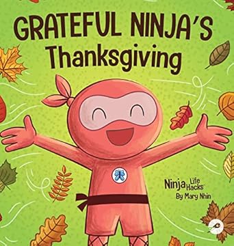 grateful ninjas thanksgiving a rhyming childrens book about gratitude 1st edition mary nhin 1637314647,