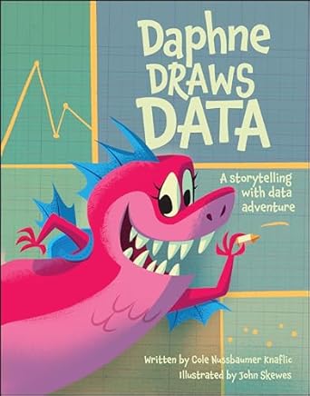 daphne draws data a storytelling with data adventure 1st edition cole nussbaumer knaflic ,john skewes