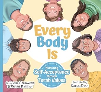 every body is nurturing self acceptance through torah values 1st edition chanie kamman ,alyssa goldwater