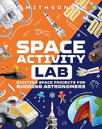 space activity lab exciting space projects for budding astronomers 1st edition dk 0744082234, 978-0744082234