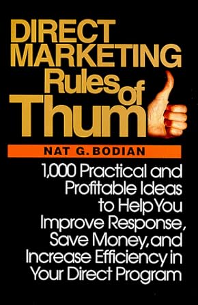 direct marketing rules of thumb 1 000 practical and profitable ideas to help you improve response save money