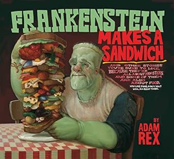 frankenstein makes a sandwich 1st edition adam rex ,steven malk 0547576838, 978-0547576831