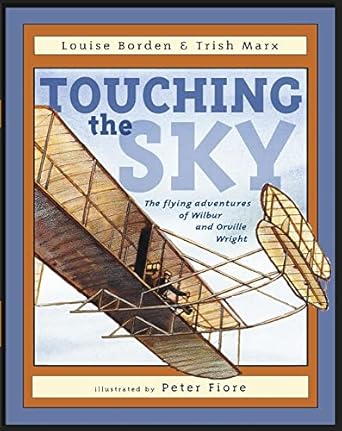 touching the sky the flying adventures of wilbur and orville wright 1st edition louise borden ,trish marx