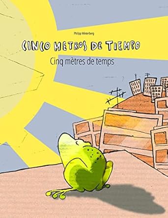 cinco metros de tiempo/cinq metres de temps libro infantil ilustrado espanol frances 1st edition philipp