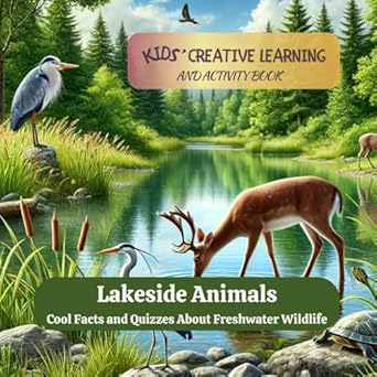 lakeside animals cool facts and quizzes about freshwater wildlife kids creative learning and activity book