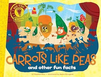 carrots like peas and other fun facts 1st edition hannah eliot ,aaron spurgeon 1481435418, 978-1481435413
