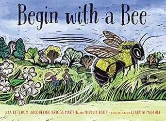 begin with a bee 1st edition liza ketchum ,jacqueline briggs martin ,phyllis root ,claudia mcgehee