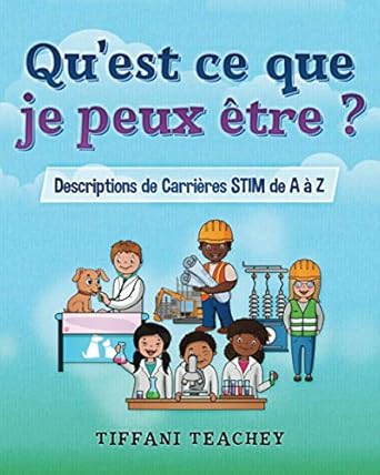 quest ce que je peux etre descriptions de carrieres stim de a a z what can i be stem careers from a to z 1st