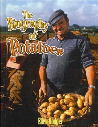 the biography of potatoes 1st edition ellen rodger 0778724921, 978-0778724926
