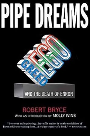 pipe dreams greed ego and the death of enron 1st edition robert bryce 1586482017, 978-1586482015