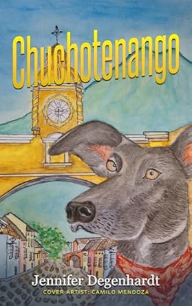 chuchotenango 1st edition jennifer degenhardt ,camilo mendoza 1956594663, 978-1956594669