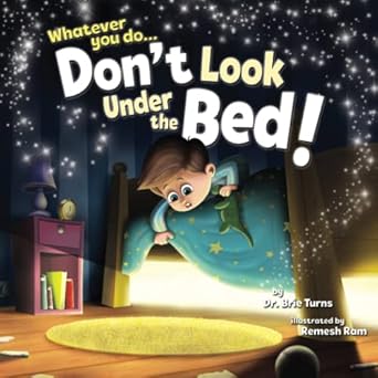 whatever you do dont look under the bed 1st edition dr brie turns ,remesh ram 1734854391, 978-1734854398
