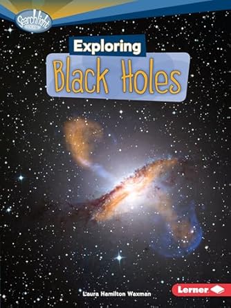 exploring black holes 1st edition laura hamilton waxman 0761378774, 978-0761378778