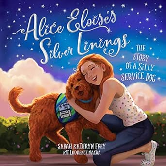 alice eloises silver linings the story of a silly service dog 1st edition sarah kathryn frey ,kit laurence