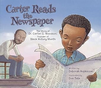 carter reads the newspaper the story of carter g woodson founder of black history month 1st edition deborah