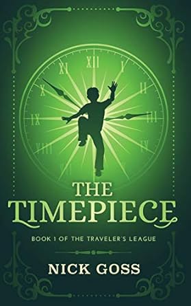 the timepiece book 1 of the travelers league 1st edition nick goss ,susan soares ,hampton lamoureux ,tara