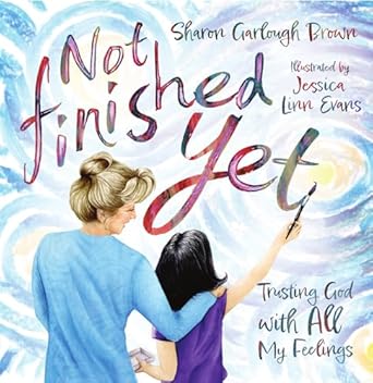 not finished yet trusting god with all my feelings 1st edition sharon garlough brown ,jessica linn evans
