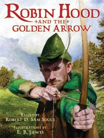 robin hood and the golden arrow 1st edition robert d san souci ,earl b lewis 0439625386, 978-0439625388