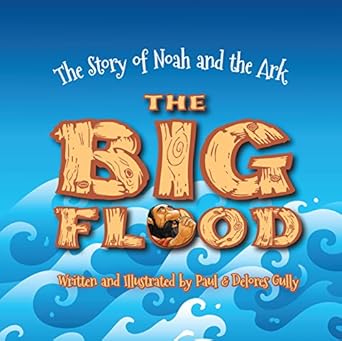 the big flood the story of noah and the ark 1st edition paul gully ,delores gully 1424556406, 978-1424556403