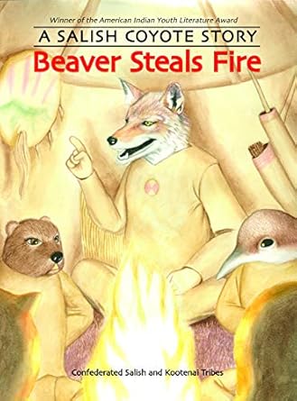 beaver steals fire a salish coyote story 1st edition confederated salish and kootenai tribes 0803216408,