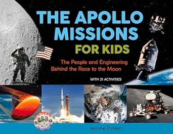 the apollo missions for kids the people and engineering behind the race to the moon with 21 activities 1st