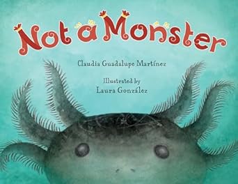 not a monster 1st edition claudia guadalupe martinez ,laura gonzalez 1623545692, 978-1623545697