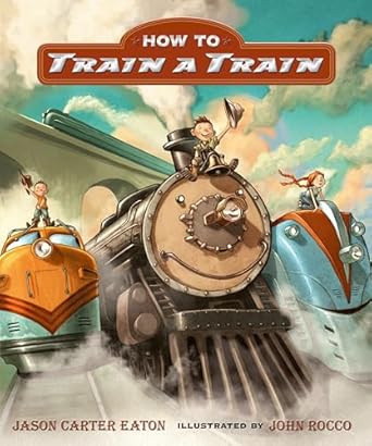how to train a train 1st edition jason carter eaton ,john rocco 0763663077, 978-0763663070