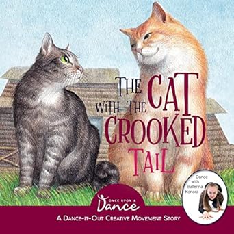 the cat with the crooked tail a dance it out creative movement story for young movers 1st edition once upon a