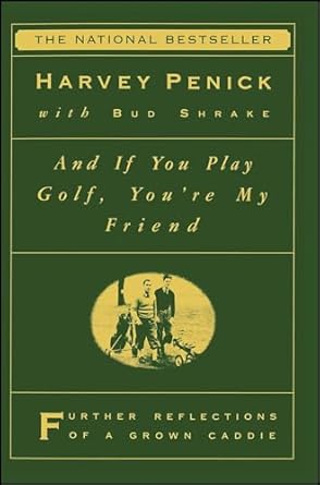 and if you play golf youre my friend furthur reflections of a grown caddie 1st edition harvey penick ,bud