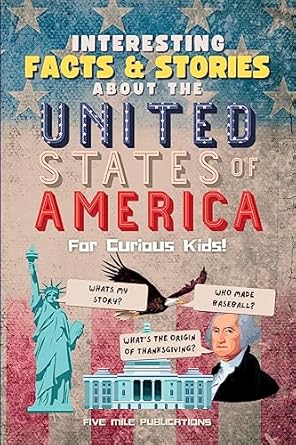 interesting facts and stories about the united states of america for curious kids 1st edition five mile