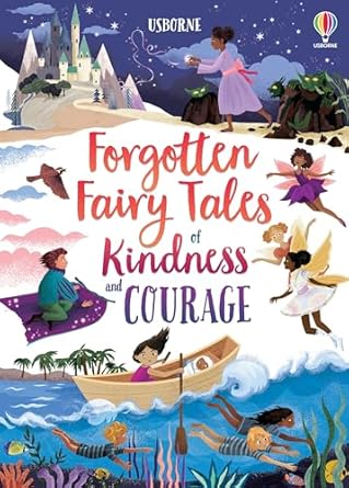 forgotten fairy tales of kindness and courage 1st edition mary sebag montefiore ,josy bloggs ,maribel lechuga