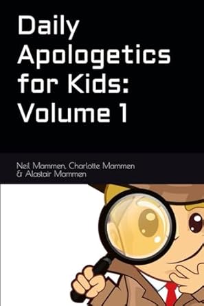 daily apologetics for kids volume 1 1st edition neil mammen ,charlotte mammen ,alastair mammen 1777201888,
