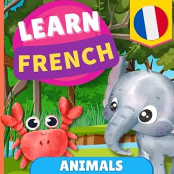 learn french animals picture book for bilingual kids english / french with pronunciations 1st edition goose