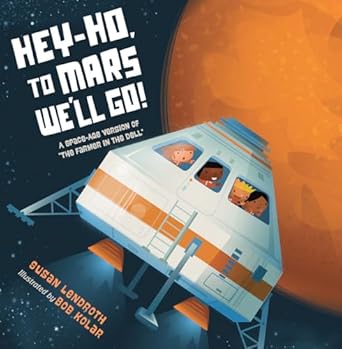 hey ho to mars well go a space age version of the farmer in the dell 1st edition susan lendroth ,bob kolar