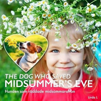 the dog who saved midsummers eve hunden som raddade midsommarafton a swedish midsummer story for kids 1st