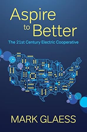 aspire to better the 21st century electric cooperative 1st edition mark glaess 0578302365, 978-0578302362