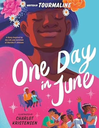 one day in june a story inspired by the life and activism of marsha p johnson 1st edition tourmaline ,charlot