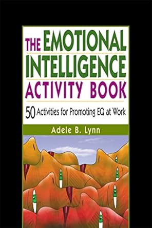 the emotional intelligence activity book 50 activities for promoting eq at work 1st edition adele b lynn