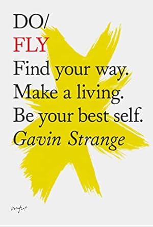 do fly find your way make a living be your best self 1st edition gavin strange 1907974261, 978-1907974267