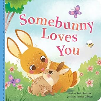 somebunny loves you a sweet and silly baby animal book for toddlers 1st edition rose rossner ,jessica gibson