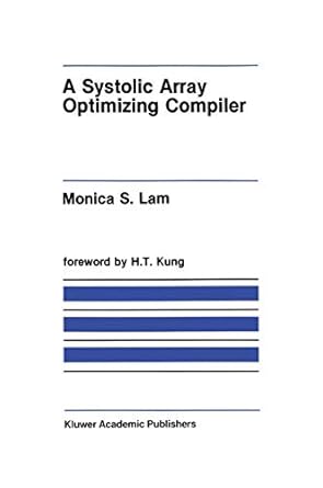 a systolic array optimizing compiler 1st edition monica s lam 0898383005, 978-0898383003