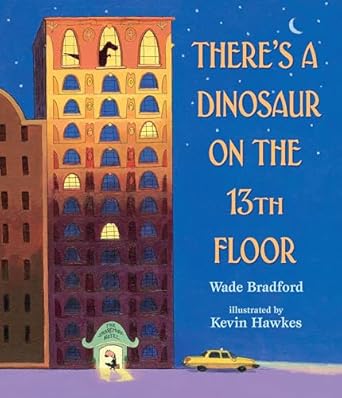 theres a dinosaur on the 13th floor 1st edition wade bradford ,kevin hawkes 0763686654, 978-0763686659