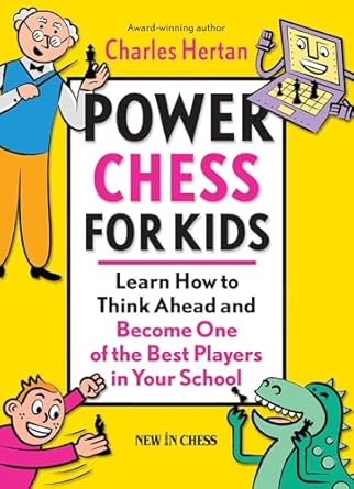 power chess for kids learn how to think ahead and become one of the best players in your school 1st edition