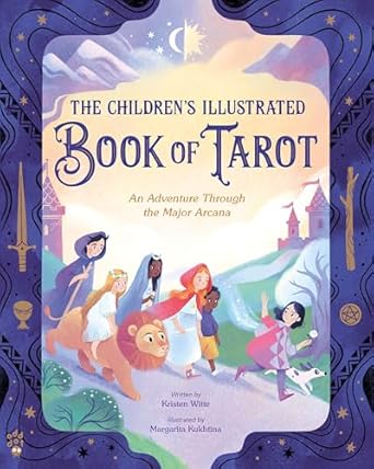 the childrens illustrated book of tarot an adventure through the major arcana 1st edition kristen witte